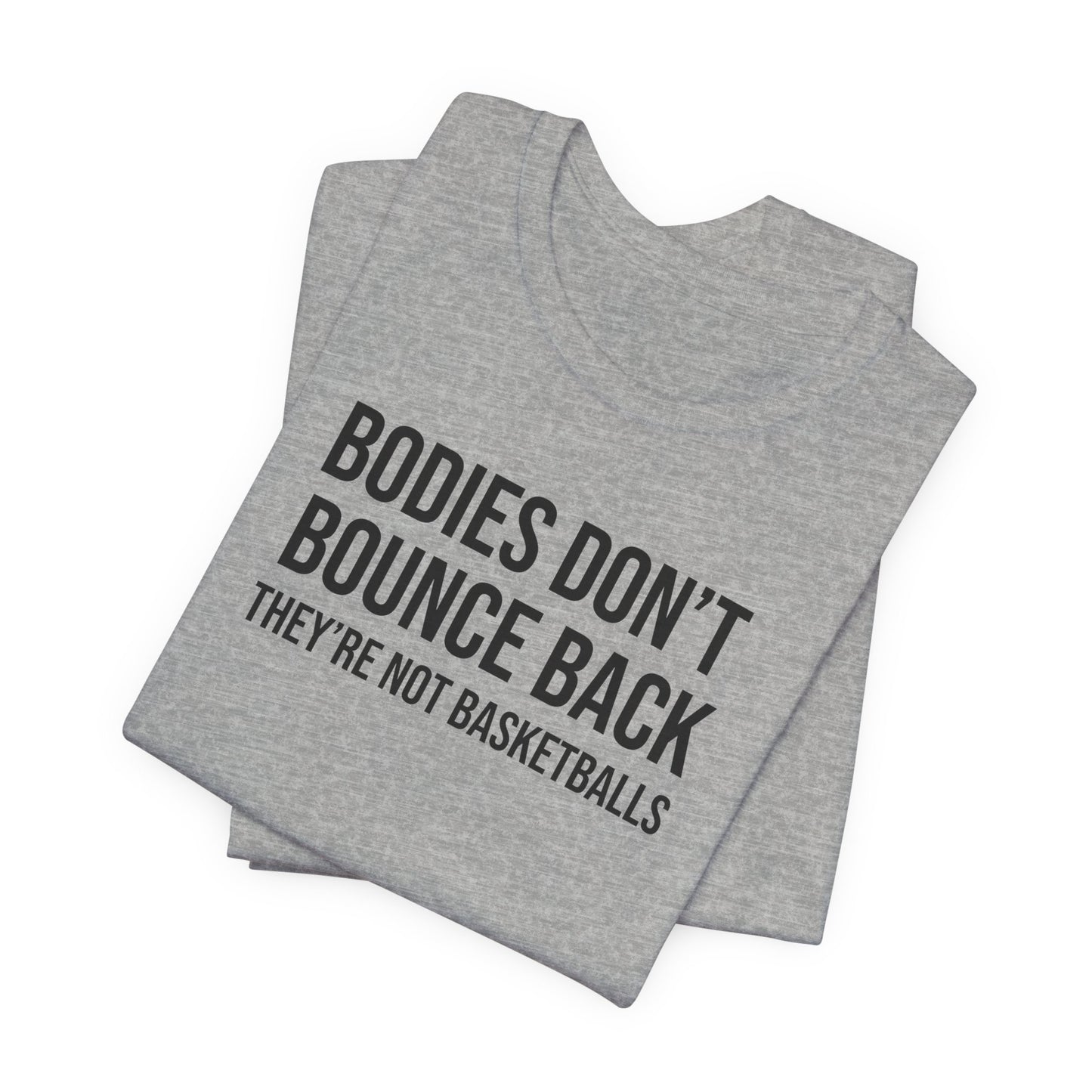 Bodies Don't Bounce Back They're Not Basketballs Premium Tee