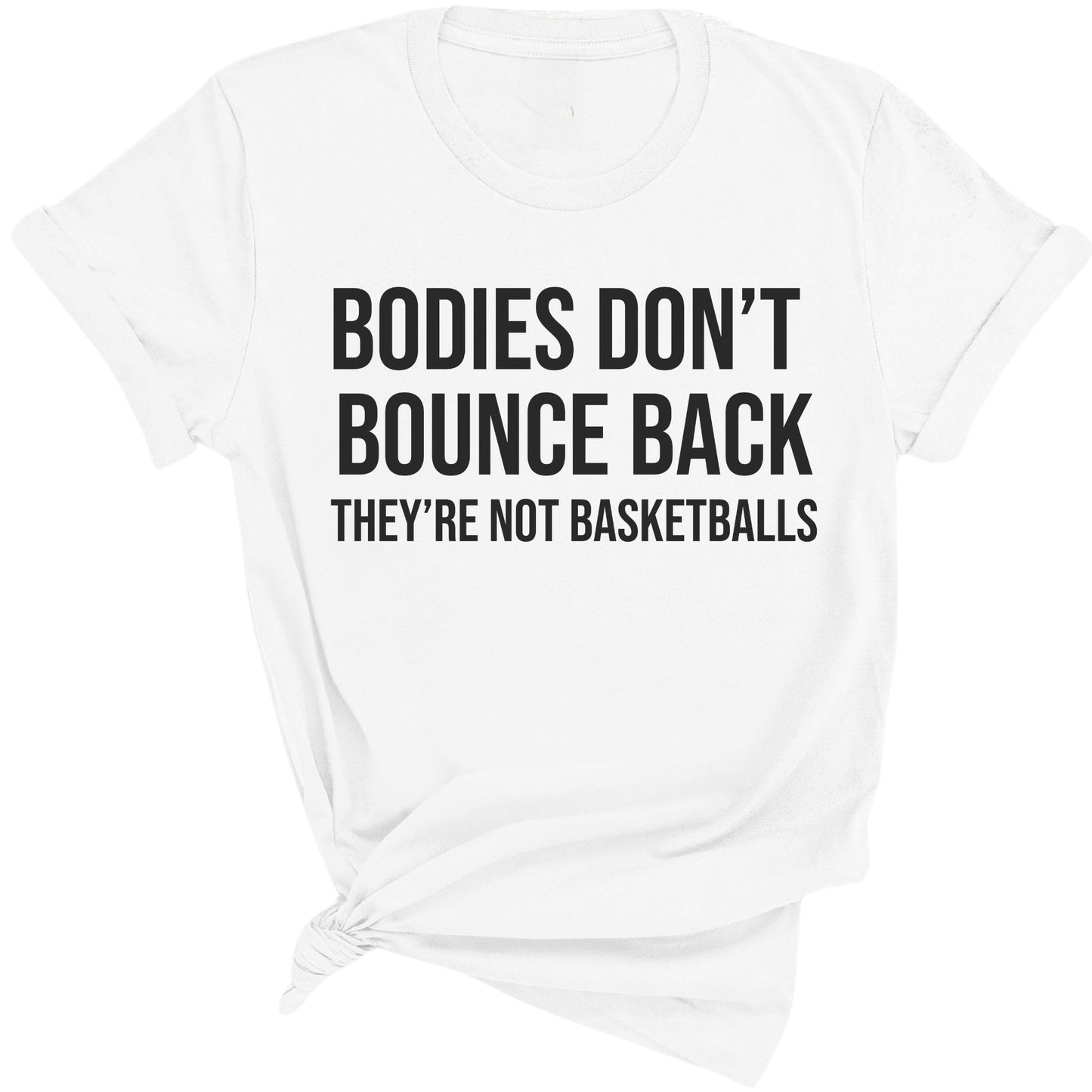 Bodies Don't Bounce Back They're Not Basketballs Premium Tee