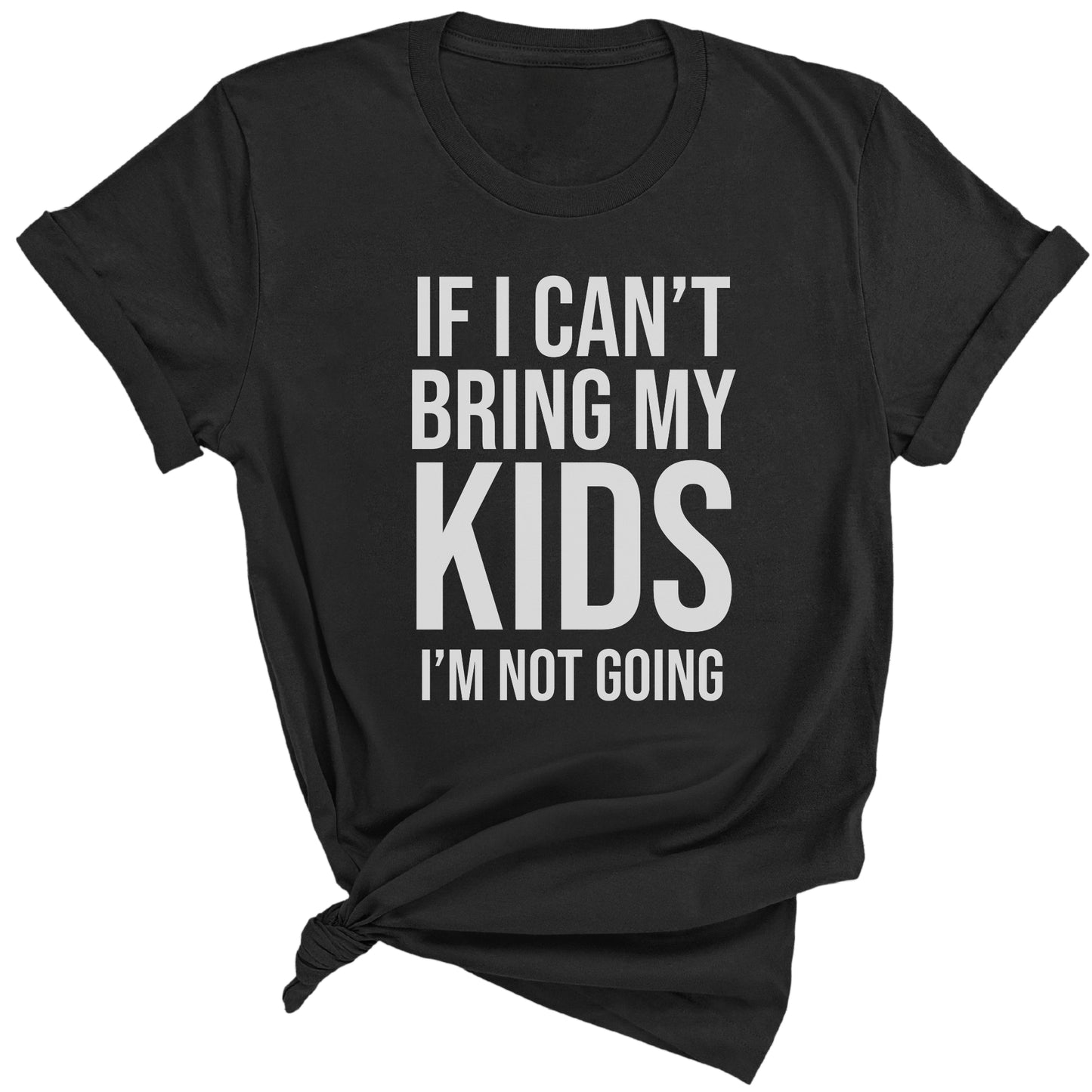 If I Can't Bring My Kids I'm Not Going Premium Tee