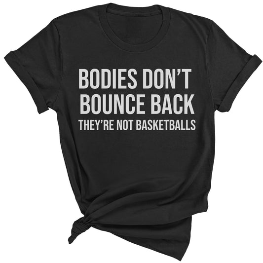 Bodies Don't Bounce Back They're Not Basketballs Premium Tee