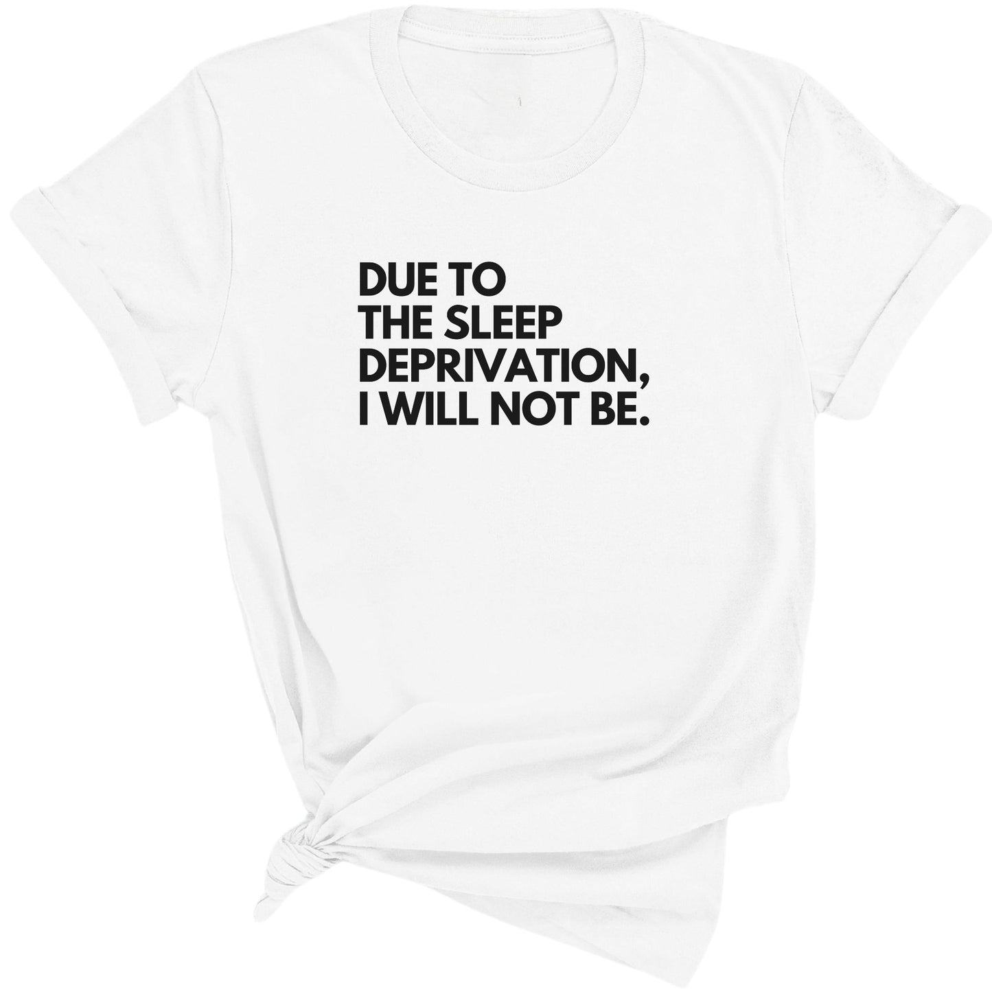 Due To The Sleep Deprivation I Will Not Be Premium Tee