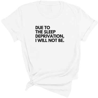 Due To The Sleep Deprivation I Will Not Be Premium Tee